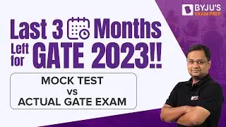 GATE 2023 Last 3 Months Study Plan | GATE Mock Test vs Actual GATE Exam | BYJUS GATE Preparation