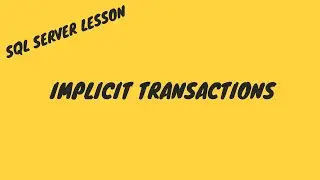 SQL BEGINNER LESSON - IMPLICIT TRANSACTIONS