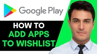 (Quick & Easy) How to Add Apps to Your Wishlist Inside Google Play Store | Updated for 2025!