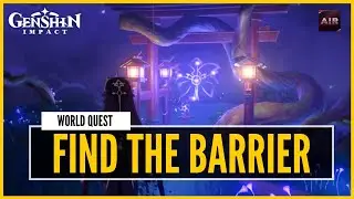 Genshin Impact - Find The Barrier & Destroy The Barrier | Rust Key [World Quest]