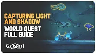 Capturing Light and Shadow (World Quest Guide) | Genshin Impact 3.8