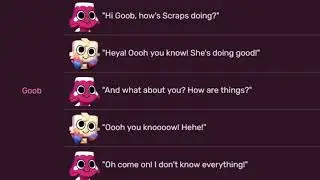 I voiced all of Goob's interactions cause I felt silly