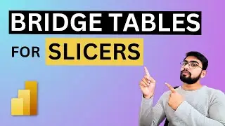 Using BRIDGE TABLES for SLICERS in Power BI