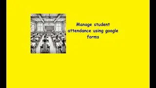 Attendance management using google forms