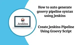 Jenkins Pipeline Using Groovy & How to auto generate Groovy script by Jenkins Snippet Generator