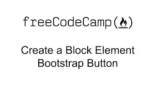 Create a Block Element Bootstrap Button - Bootstrap - Free Code Camp