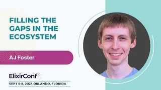 ElixirConf 2023 - AJ Foster - Filling the Gaps in the Ecosystem