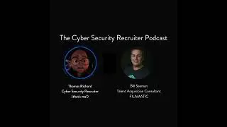 The Cyber Security Recruiter talks to Bill Seaman, Talent Acquisition Consultant, Filamatic