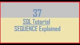 Tutorial 37 : SEQUENCE in Oracle