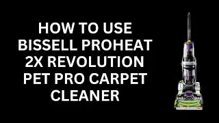 How To Use Bissell Proheat 2x Revolution Pet Pro Carpet Cleaner