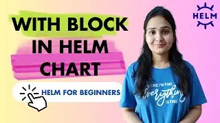 With Block in Helm | Advanced Helm Tutorials | Use with in helm chart | Flow Controls in Helm | Helm