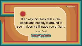 Talk - Jason Fried: If an asyncio Task fails in the woods and nobody is around to see it, does i....