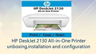 HP DeskJet 2130 All-in-One Printer unboxing,installation and configuration