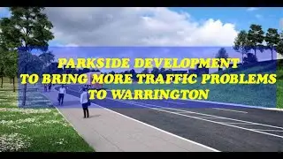 MORE TRAFFIC PROBLEMS FOR WARRINGTON - Parkside Colliery Regeneration Plan