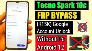 Tecno Spark 10c Frp Bypass Android 12 | Tecno (K15k) Google Account Unlock | Without Pc | New Method