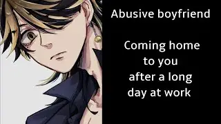 Abusive boyfriend: Coming home to you after a long day at work (Boyfriend Roleplay/Boyfriend Asmr)