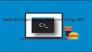 How To Hack Windows Admin Password Using CMD / Command Prompt {2021}