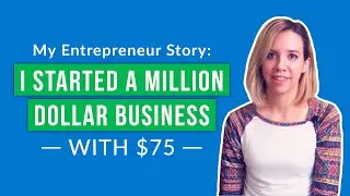 My Entrepreneur Story: How I Grew a Million Dollar Business from $75