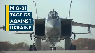 The tactical role Russias MiG-31 combat jet is playing in Ukraine