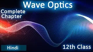 Wave optics || Complete Chapter explanation || Class 12th physics || Wave optics chapter ||