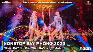 NONSTOP 2023 BAY PHÒNG BASS CỰC MẠNH, Nhạc Trend TikTok Remix 2023, NONSTOP VINAHOUSE 2023