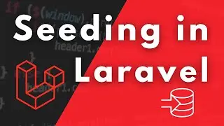 Seeding In Laravel: Explained