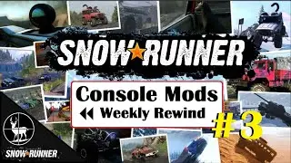 SnowRunner Console Mods | Weekly Rewind #3 | Feb 06, 2021