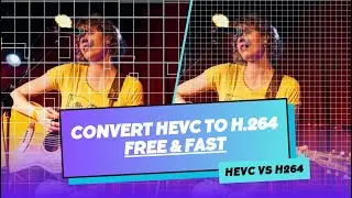 How to Convert HEVC to H.264 [Free & Fast] | HEVC vs H.264