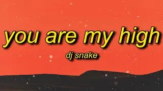 DJ Snake - You Are My High (Lyrics)