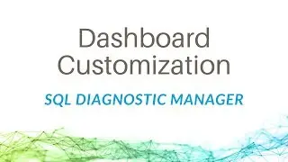 Dashboard Customization with SQL Diagnostic Manager for SQL Server