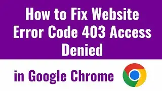 How to fix Website Error Code 403 Access Denied on Chrome