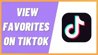 How To View Favorites On TikTok