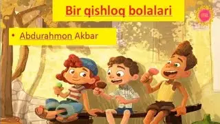 BIR QISHLOQ BOLALARI ( ABDURAHMON AKBAR)