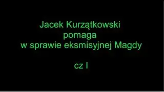 Jacek Kurzątkowski pomaga w sprawie eksmisyjnej Magdy - cz I