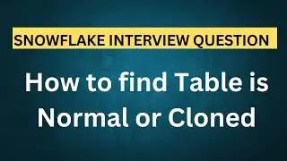 How to find Snowflake Table is Normal or Cloned Object | Snowflake Interview Questions