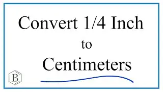 Convert 1/4 Inch to Centimeters  (1/4 in to cm)