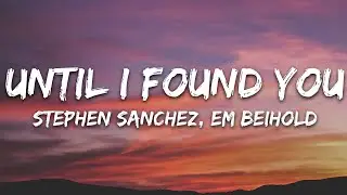 Stephen Sanchez, Em Beihold - Until I Found You (Lyrics)