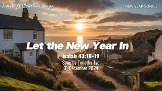 Let the New Year In (Isaiah 43:18-19) | Christian New Year Song