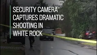 Security camera captures dramatic shooting in White Rock