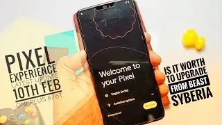 Pixel Experience A12 update OnePlus 6 and 6T 10th Feb 2022: Is it worth to upgrade from SyberiaOS!