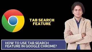 How to use tab search feature in google chrome?