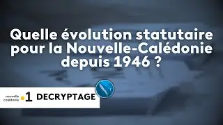 07/09/2024 Quelle évolution statutaire pour la Nouvelle-Calédonie depuis 1946 ?