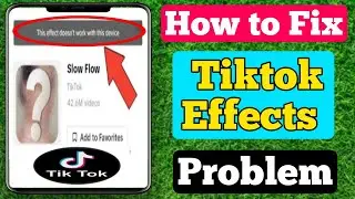 How to Fix Tik Tok This effects doesnt work with this device (2023)