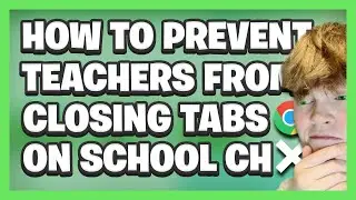 STOP TEACHERS FROM CLOSING YOUR TABS On School Chromebook!