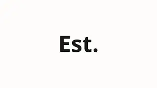 How to pronounce Est.