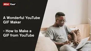 A Wonderful YouTube GIF Maker - How to Make a GIF from YouTube