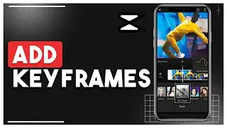 How To Add Keyframes In Capcut