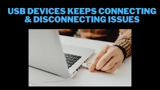 How to Fix USB Devices Keeps Connecting & Disconnecting Issues