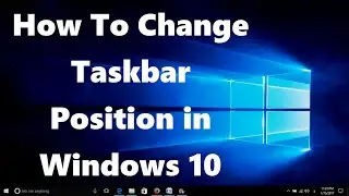 How To Change Taskbar Position in Windows 10 [2 Methods]