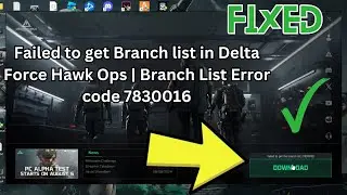 How to Fix Failed to get Branch list in Delta Force Hawk Ops | Branch List Error code 7830016